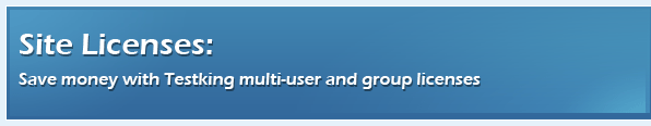 Site licenses - save money with Testking multi-user and group licenses